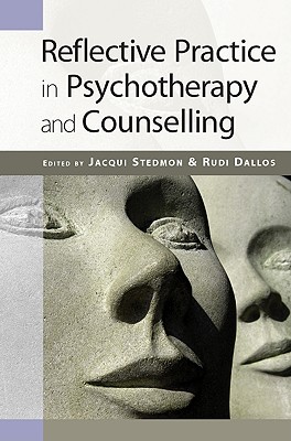 Reflective Practice in Psychotherapy and Counselling - Stedmon, Jacqui (Editor), and Dallos, Rudi, Dr. (Editor)