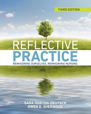 Reflective Practice, Third Edition - Horton-Deutsch, Sara, and Sherwood, Gwen