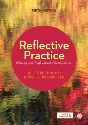 Reflective Practice: Writing and Professional Development - Bolton, Gillie E J, and Delderfield, Russell