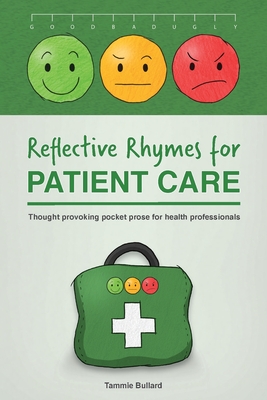 Reflective Rhymes for Patient Care: Thought provoking pocket prose for health professionals - Bullard, Tammie