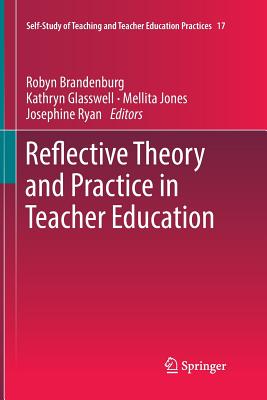 Reflective Theory and Practice in Teacher Education - Brandenburg, Robyn (Editor), and Glasswell, Kathryn (Editor), and Jones, Mellita (Editor)