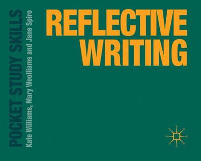 Reflective Writing - Williams, Kate, and Woolliams, Mary, and Spiro, Jane