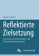 Reflektierte Zielsetzung: Ein Ansatz Zur Persnlichkeits- Und F?hrungskr?fteentwicklung