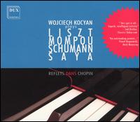Reflets dans Chopin: Wojciech Kocyan Plays Liszt, Mompou, Schumann, Saya - Wojciech Kocyan (piano)