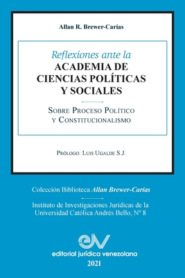 Reflexiones Ante La Academia de Ciencias Pol?iticas Y Sociales Sobre Proceso Pol?tico Y Constitucionalismo 1969-2021 - Brewer-Carias, Allan R