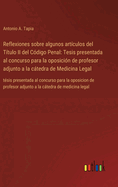 Reflexiones sobre algunos art?culos del T?tulo II del C?digo Penal: Tesis presentada al concurso para la oposici?n de profesor adjunto a la ctedra de Medicina Legal: t?sis presentada al concurso para la oposicion de profesor adjunto a la ctedra de...