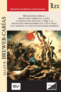 Reflexiones Sobre La Revolucin Norteamericana (1776), La Revolucin Francesa (1789) Y La Revolucin Hispanoamericana (1810-1830) Y Sus Aportes Al Constitucionalismo Moderno,: Tercera edicin ampliada