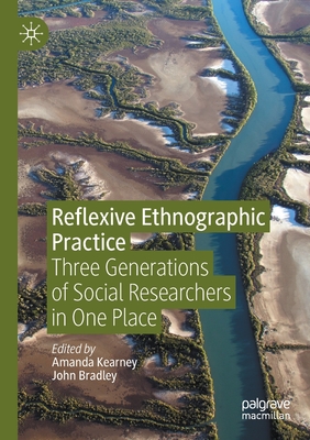 Reflexive Ethnographic Practice: Three Generations of Social Researchers in One Place - Kearney, Amanda (Editor), and Bradley, John (Editor)