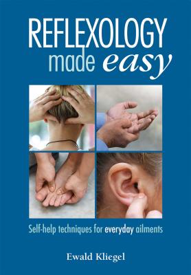 Reflexology Made Easy: Self-Help Techniques for Everyday Ailments - Kliegel, Ewald