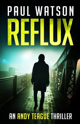 Reflux: An Andy Teague Thriller - Watson, Paul