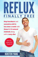 Reflux: Final Free: Stop Heartburn and Acid in Less Than a Week with These 3(+1) Natural Methods and a Tasty Diet