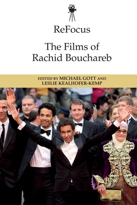 Refocus: The Films of Rachid Bouchareb - Gott, Michael (Editor), and Kealhofer-Kemp, Leslie (Editor)