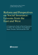 Reform and Perspectives on Social Insurance: Lessons from the East and West: A Comparative Study of Social Insurance in China, Eu, Germany, Great Britain, Japan, Sweden, Taiwan and the USA