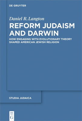 Reform Judaism and Darwin: How Engaging with Evolutionary Theory Shaped American Jewish Religion - Langton, Daniel