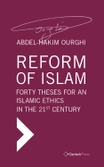 Reform of Islam. Forty Theses for an Islamic Ethics in the 21st Century: Translated from the German by George Stergios