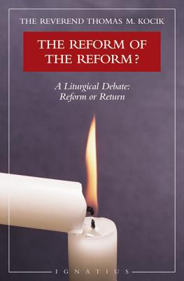 Reform of the Reform?: A Liturgical Debate - Kocik, Thomas, Fr.