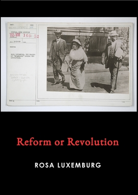 Reform or Revolution - Luxemburg, Rosa