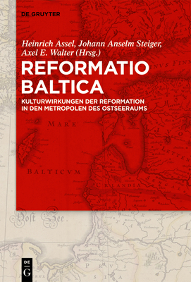 Reformatio Baltica - Assel, Heinrich (Editor), and Steiger, Johann Anselm (Editor), and Walter, Axel E (Editor)