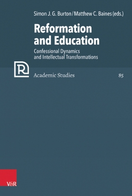 Reformation and Education: Confessional Dynamics and Intellectual Transformations - Burton, Simon Jg (Editor), and Baines, Matthew C (Contributions by), and Frijhoff, Willem (Contributions by)