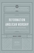 Reformation Anglican Worship: Experiencing Grace, Expressing Gratitude (the Reformation Anglicanism Essential Library, Volume 4)