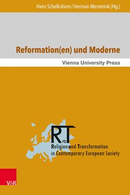 Reformation(en) Und Moderne: Philosophisch-Theologische Erkundungen - Schelkshorn, Hans (Contributions by), and Westerink, Herman (Contributions by), and Steunebrink, Gerrit (Contributions by)