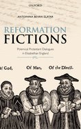 Reformation Fictions: Polemical Protestant Dialogues in Elizabethan England