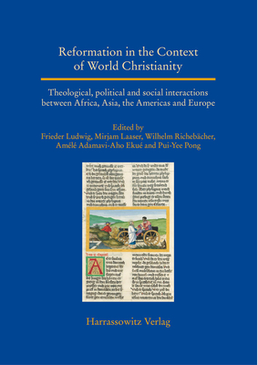 Reformation in the Context of World Christianity: Theological, Political and Social Interactions Between Africa, Asia, the Americas and Europe - Ludwig, Frieder (Editor), and Richebacher, Wilhelm (Editor), and Laaser, Mirjam (Editor)