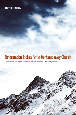 Reformation Riches for the Contemporary Church - Bruins, David R