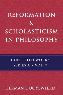 Reformation & Scholasticism: Philosophy of Nature and Philosophical Anthropology - Dooyeweerd, Herman