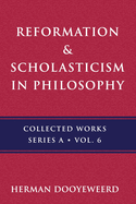 Reformation & Scholasticism: The Philosophy of the Cosmonomic Idea and the Scholastic Tradition in Christian Thought