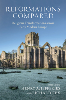 Reformations Compared - Jefferies, Henry A (Editor), and Rex, Richard (Editor)