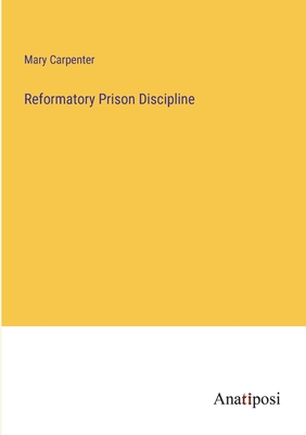 Reformatory Prison Discipline - Carpenter, Mary