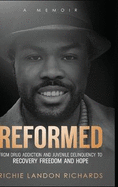 Reformed: From Drug Addiction and Juvenile Delinquency to Recovery Freedom and Hope