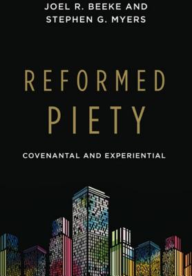 Reformed Piety - Beeke, Joel, and Myers, Stephen
