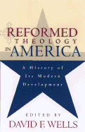 Reformed Theology in America: A History of Its Modern Development