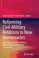 Reforming Civil-Military Relations in New Democracies: Democratic Control and Military Effectiveness in Comparative Perspectives