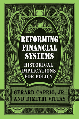 Reforming Financial Systems: Historical Implications for Policy - Caprio, Gerard, Professor, Jr. (Editor), and Vittas, Dimitri (Editor)
