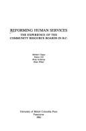 Reforming human services : the experience of the Community Resource Boards in B.C.