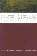 Reforming International Environmental Governance: From Institutional Limits to Innovative Reforms