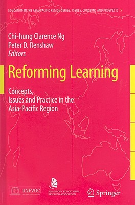 Reforming Learning: Concepts, Issues and Practice in the Asia-Pacific Region - Ng, Clarence (Editor), and Renshaw, Peter D (Editor)