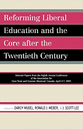 Reforming Liberal Education and the Core after the Twentieth Century: Selected Papers from the Eighth Annual Conference of the Association for Core Texts and Courses Montreal, Canada April 4-7, 2002