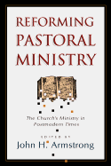 Reforming Pastoral Ministry: Challenges for Ministry in Postmodern Times