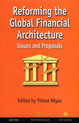 Reforming the Global Financial Architecture: Issues and Proposals - Akyuz, Yilmaz (Editor)