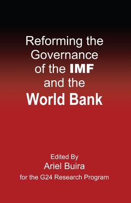 Reforming the Governance of the IMF and the World Bank - Buira, Ariel (Editor), and Ocampo, Jos Antonio (Foreword by)