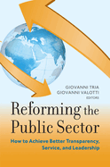 Reforming the Public Sector: How to Achieve Better Transparency, Service, and Leadership