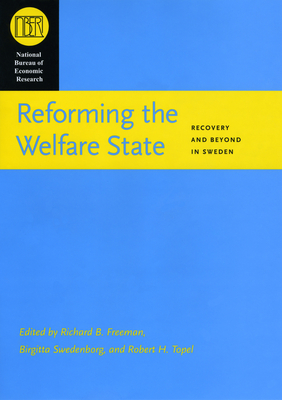 Reforming the Welfare State: Recovery and Beyond in Sweden - Freeman, Richard B (Editor), and Swedenborg, Birgitta (Editor), and Topel, Robert H (Editor)