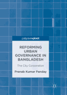 Reforming Urban Governance in Bangladesh: The City Corporation