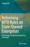 Reforming WTO Rules on State-Owned Enterprises: In the Context of SOEs Receiving Various Advantages