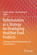 Reformulation as a Strategy for Developing Healthier Food Products: Challenges, Recent Developments and Future Prospects