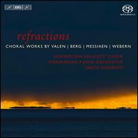 Refractions: Choral Works by Valen, Berg, Messiaen, Webern - Astrid Sandvand Dahlen (alto); Berit Norbakken Solset (soprano); Bjarne Sakshaug (celeste); Camilla Wiig Revholt (soprano);...
